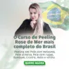 Imagem de Curso Peeling Rose Mer Funciona. Curso Peeling Rose Mer Vale a Pena